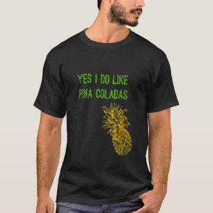 Yes I do like Pina Coladas T-Shirt