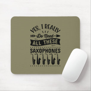 Yes I do Really Need All These Saxophones Mouse Mat
