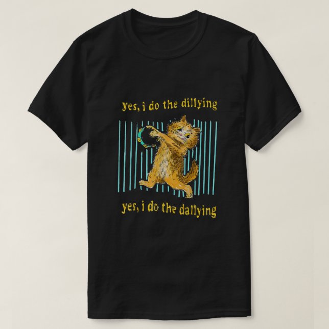 Yes I Do The Dillying Yes I Do The Dallying Cat  T-Shirt (Design Front)