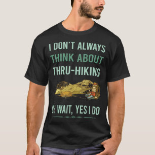 Yes I Do Thru-Hiking Thru Hiking Hike Hiker T-Shirt