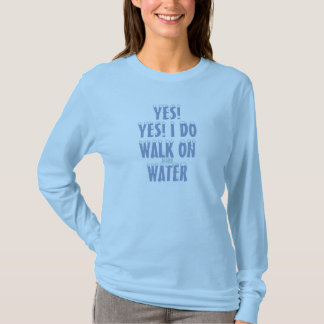 Yes! I do walk on frozen water t-shirt