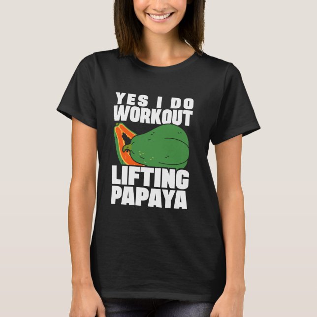 Yes I Do Workout Lifting Papaya Dietician Nutritio T-Shirt (Front)