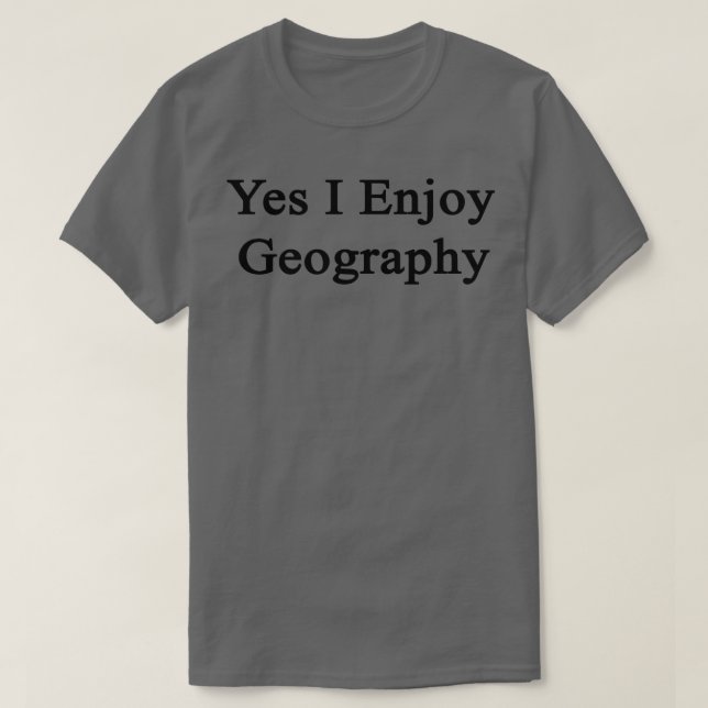 Yes I Enjoy Geography  T-Shirt (Design Front)