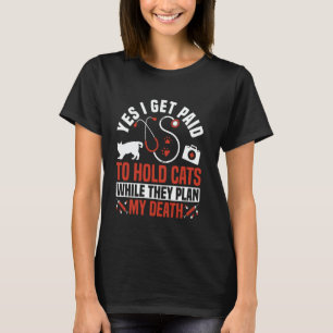 Yes I Get Paid To Hold Cats Vet Tech Veterinary As T-Shirt