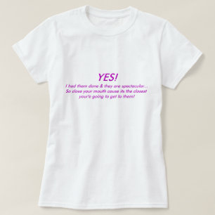 YES! I had Them Done & They Are .... T-Shirt