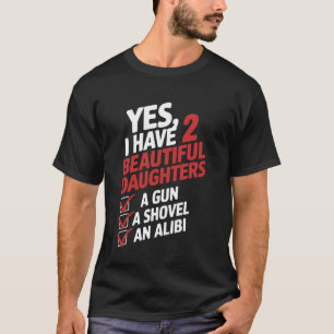 Yes I Have 2 Beautiful Daughters Father Dad Sarcas T-Shirt