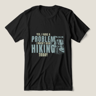 Yes, I have a problem, I haven't been hiking today Tri-Blend Shirt