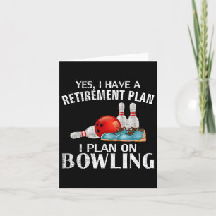 Yes I Have A Retirement Plan Bowling Funny Bowler Card