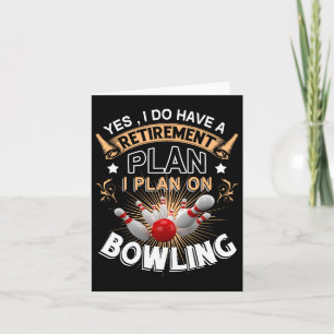 Yes I Have A Retirement Plan Bowling Funny Bowler Card