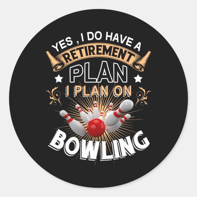 Yes I Have A Retirement Plan Bowling Funny Bowler  Classic Round Sticker (Front)
