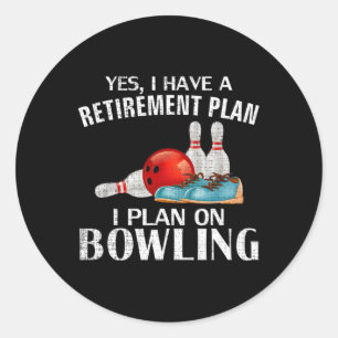 Yes I Have A Retirement Plan Bowling Funny Bowler Classic Round Sticker