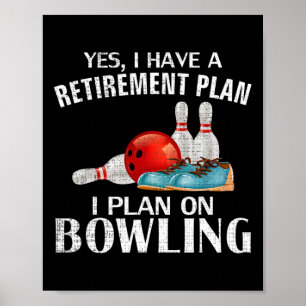 Yes I Have A Retirement Plan Bowling Funny Bowler Poster