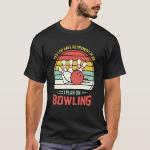 Yes I have a Retirement Plan Bowling Retro Sunset T-Shirt