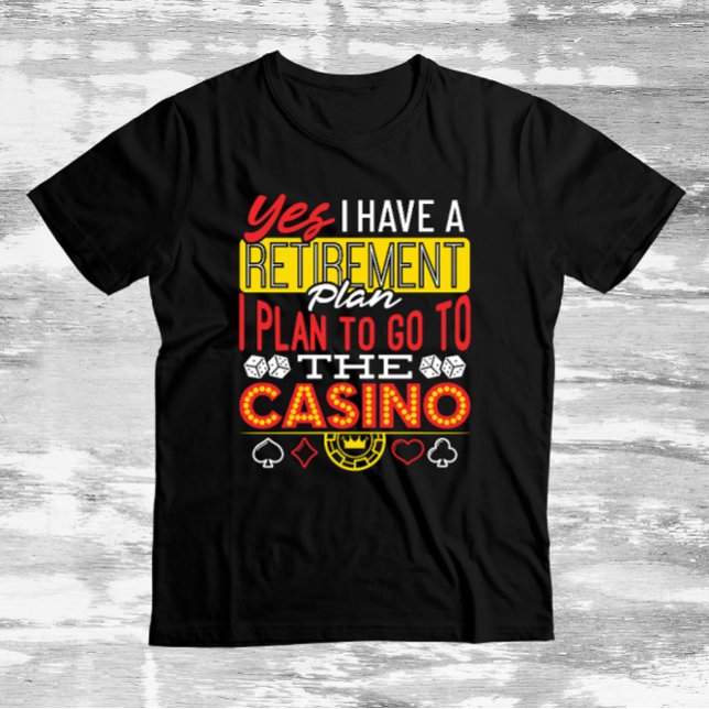 Yes I Have a Retirement Plan Casino Funny Gambler T-Shirt (Creator Uploaded)