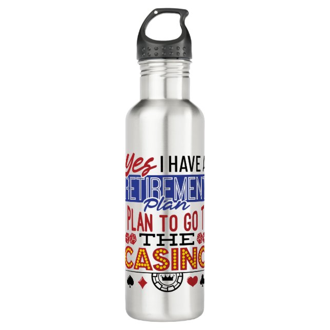 Yes I Have a Retirement Plan Casino Gambler 710 Ml Water Bottle (Front)