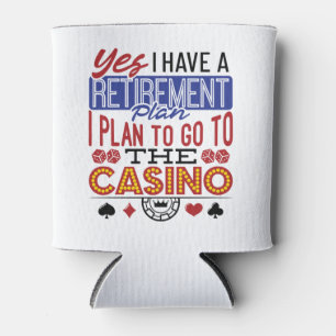 Yes I Have a Retirement Plan Casino Gambler Can Cooler