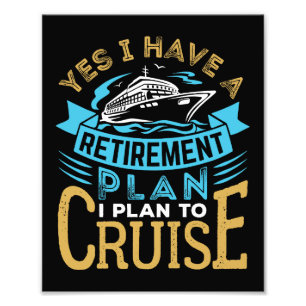 Yes I Have a Retirement Plan Cruise Cruising Photo Print