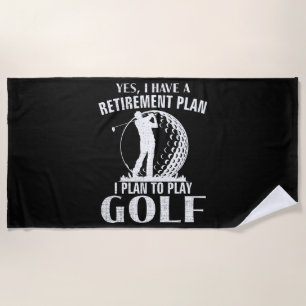 Yes I Have A Retirement Plan Golf Funny Golfer Beach Towel