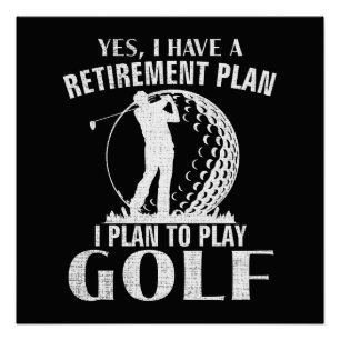 Yes I Have A Retirement Plan Golf Funny Golfer Poster