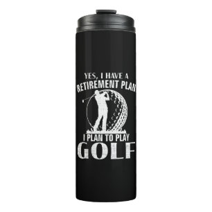 Yes I Have A Retirement Plan Golf Funny Golfer Thermal Tumbler