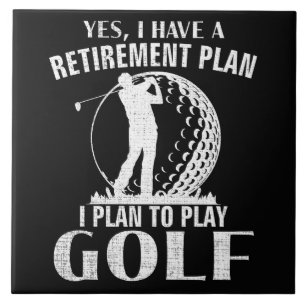 Yes I Have A Retirement Plan Golf Funny Golfer Tile