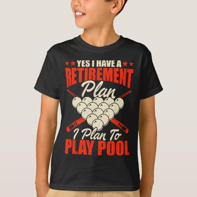 Yes I Have A Retirement Plan I Plan For Play Pool  T-Shirt (Front)