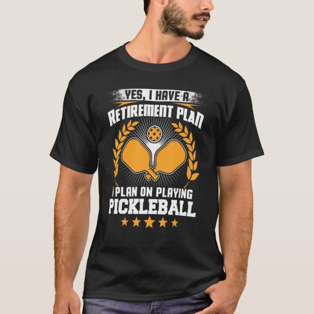 Yes I Have A Retirement Plan I Plan On Playing Pic T-Shirt (Front)