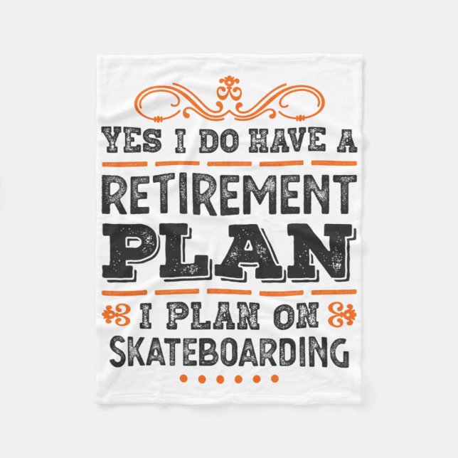 Yes I Have A Retirement Plan - I Plan On Skateboar Fleece Blanket (Front)