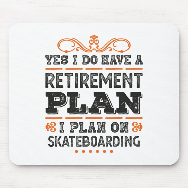 Yes I Have A Retirement Plan - I Plan On Skateboar Mouse Mat (Front)