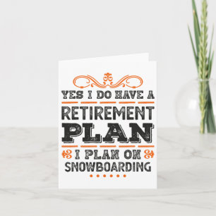 Yes I Have A Retirement Plan - I Plan On Snowboard Card