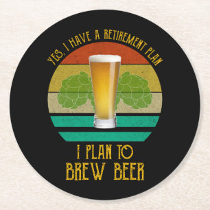 Yes I Have A Retirement Plan. I Plan To Brew Beer Round Paper Coaster