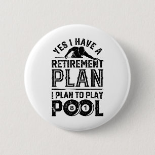 Yes I Have A Retirement Plan I Plan To Play Pool B 6 Cm Round Badge