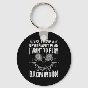 Yes I Have A Retirement Plan Play Badminton Shuttl Key Ring