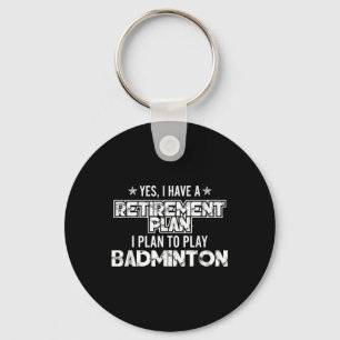 Yes I Have A Retirement Plan To Play Badminton - S Key Ring