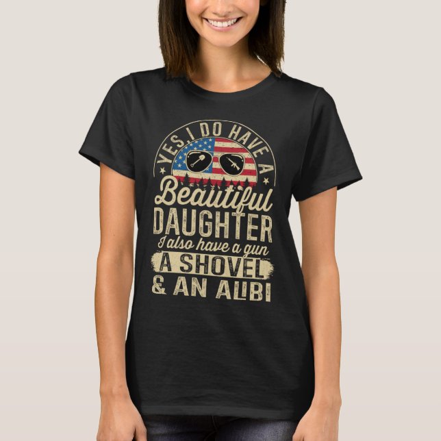 Yes I Have A Very Beautiful Pretty Daughter Gun Sh T-Shirt (Front)