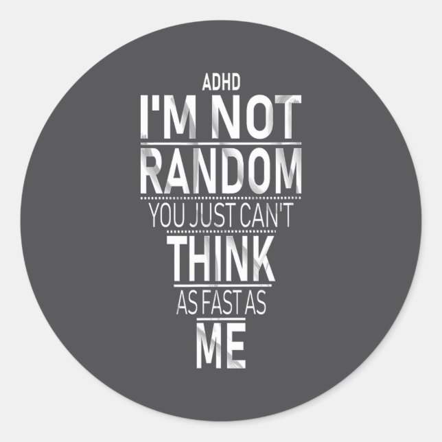 Yes I Have Adhd I'm Not Random Funny Quotes_adhd A Classic Round Sticker (Front)