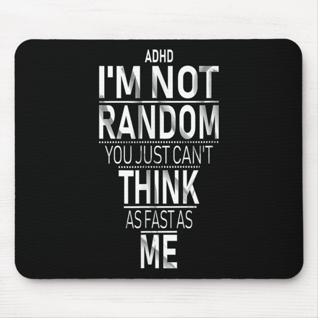 Yes I Have Adhd Im Not Random Funny Quotes_adhd Aw Mouse Mat (Front)