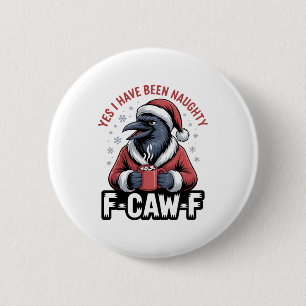 Yes I Have Been Naughty F-Caw-F Funny Christmas  6 Cm Round Badge