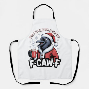 Yes I Have Been Naughty F-Caw-F Funny Christmas Apron