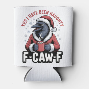 Yes I Have Been Naughty F-Caw-F Funny Christmas  Can Cooler