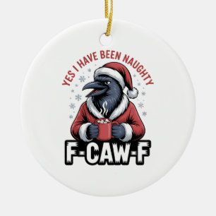 Yes I Have Been Naughty F-Caw-F Funny Christmas  Ceramic Tree Decoration