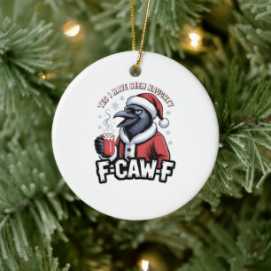 Yes I Have Been Naughty F-Caw-F Funny Christmas Ceramic Tree Decoration