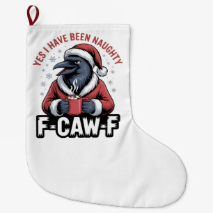 Yes I Have Been Naughty F-Caw-F Funny Christmas Large Christmas Stocking