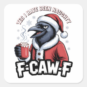 Yes I Have Been Naughty F-Caw-F Funny Christmas   Square Sticker