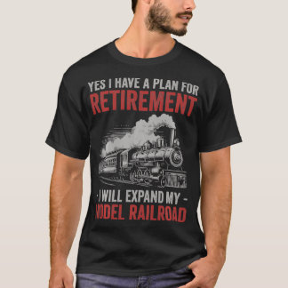 Yes I Have Retirement Plan Model Railroad Train Lo T-Shirt