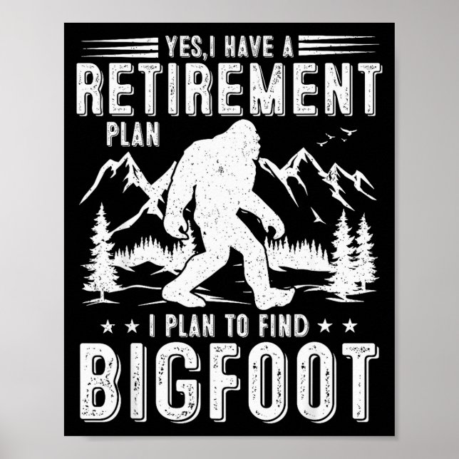 Yes I Have Retirement Plant I Plant To Find Bigfoo Poster (Front)