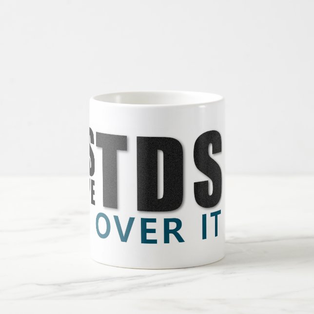 YES I HAVE TDS GET OVER IT message Coffee Mug (Center)