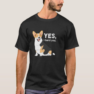 Yes I Herd You Corgi Funny Corgi Corgi Mum Corgi L T-Shirt