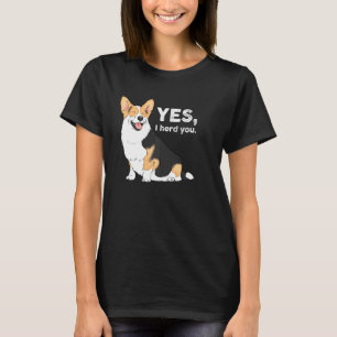 Yes I Herd You Corgi Funny Corgi Corgi Mum Corgi L T-Shirt