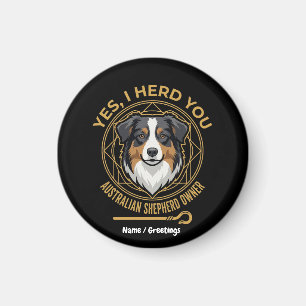 Yes I Herd You Funny Tri-Colour Australian Shepher Magnet